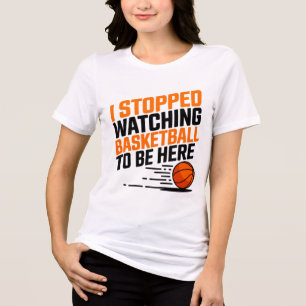 Camiseta Eu Parei De Ver Basquete Para Estar Aqui