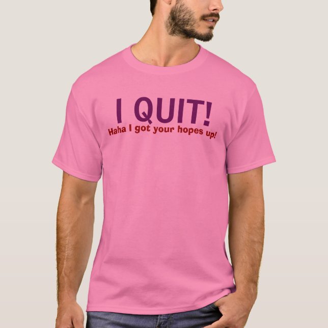Camiseta EU PAREI! , Haha eu obtive suas esperanças acima! (Frente)