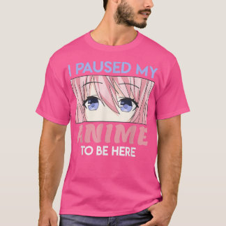 Camiseta Eu Parei Meu Anime Para Estar Aqui Kawaii Manga