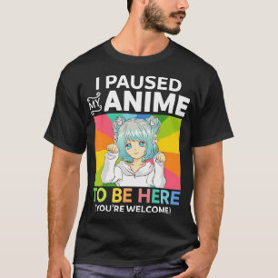 Camiseta Eu Parei Meu Anime Para Estar Aqui Kawaii Manga An