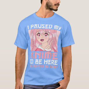 Camiseta Eu Parei Meu Anime Para Estar Aqui Uma Menina Kawa