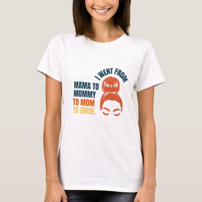 Camiseta Eu passei de mama para mamãe para mãe para bruh (Frente)