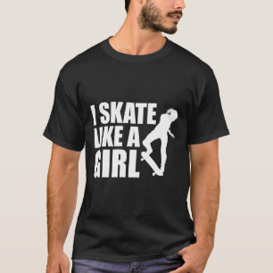 Camiseta Eu Patino Como Uma Garota Eu Ando De Skate 