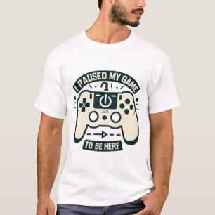 Camiseta Eu Pausar Meu Jogo Para Estar Aqui Gamer