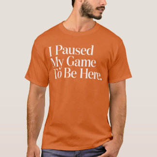 Camiseta Eu Pausar Meu Jogo Para Estar Aqui Homens Jogando