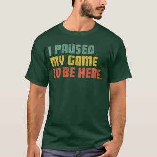 Camiseta Eu Pausar Meu Jogo Para Estar Aqui Humoroso Gamer 
