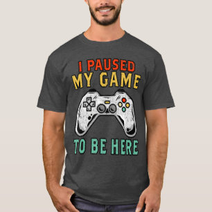 Camiseta Eu Pausar Meu Jogo Para Estar Aqui Presente Gamer