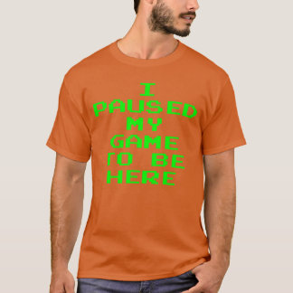 Camiseta Eu Pausar Meu Jogo Para Estar Aqui Vídeo Engraçado