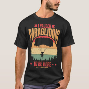 Camiseta Eu Pausar O Parapente Para Estar Aqui Parapentista