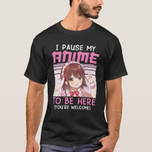 Camiseta Eu Pausei Meu Anime Para Estar Aqui Otaku Kawaii A