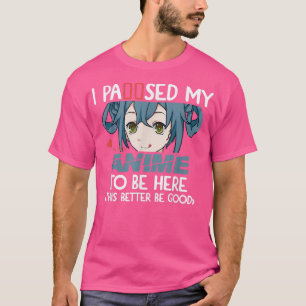 Camiseta Eu Pausei Meu Anime Para Estar Aqui Um Anime Japon