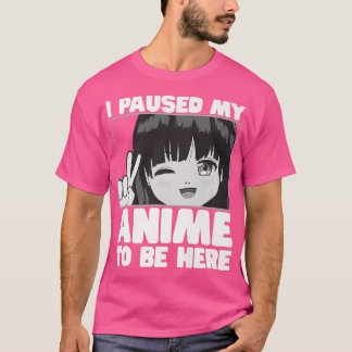 Camiseta Eu Pausei Meu Anime Para Estar Aqui Uma Garota Jap
