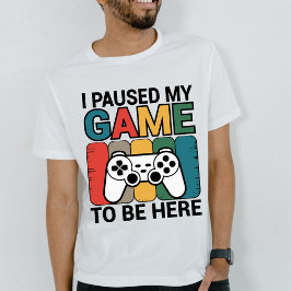 Camiseta Eu Pausei Meu Jogo Para Estar Aqui