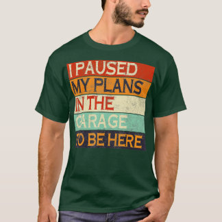 Camiseta Eu Pausei Meus Planos Na Garagem Para Estar Aqui P