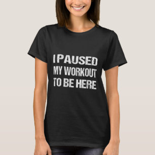 Camiseta Eu Pausei O Meu Trabalho Para Estar Aqui O Giro De