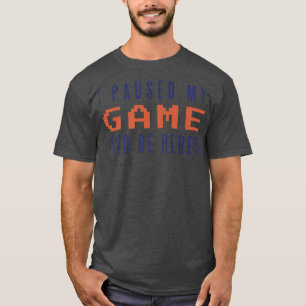Camiseta Eu Pauso Meu Jogo Para Estar Aqui Jogador De Vídeo