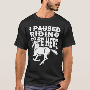 Camiseta Eu Pauso O Cavalgamento Para Estar Aqui Amante Div