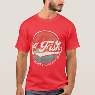 Camiseta Eu Peço Para Que Eu Não Engole A Pesca De Pessoas