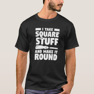 Camiseta Eu Pego Coisas Quadradas E Faço-As Redondas