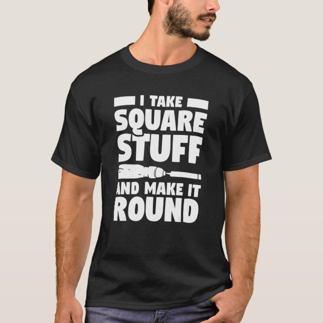 Camiseta Eu Pego Coisas Quadradas E Faço-As Redondas (Frente)