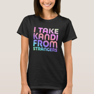 Camiseta Eu pego Kandi de estranhos - Engraçado Citação EDM
