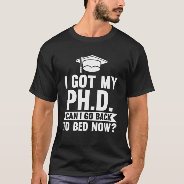Camiseta Eu Peguei Meu PH.D. Posso Voltar Ao Doutorado? (Frente)