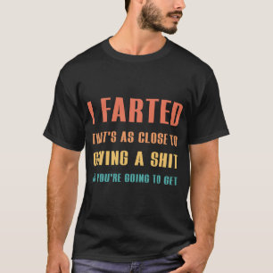 Camiseta Eu Peidei Isso É Tão Perto Quanto Eu Dou Uma Camis