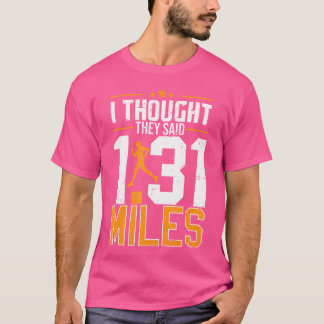 Camiseta Eu pensei que eles disseram 1 31 milhas Meia Marat
