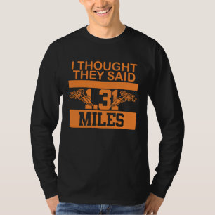 Camiseta Eu pensei que eles disseram 31 milhas de maratona