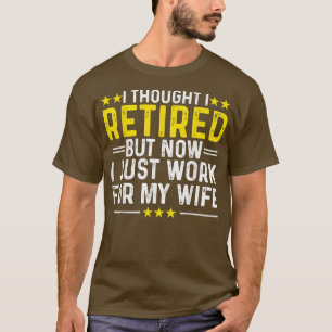 Camiseta Eu Pensei Que Eu Aposentava O Trabalho Para Minha