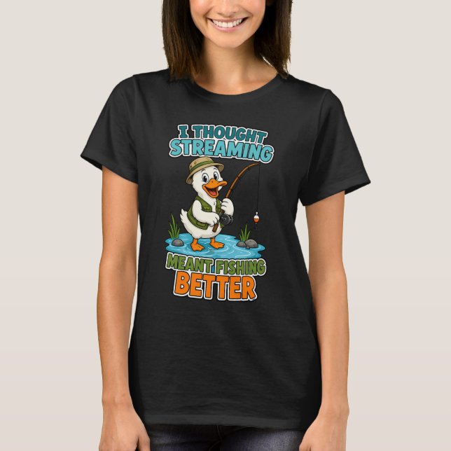 Camiseta Eu pensei que streaming significava pescar melhor  (Frente)