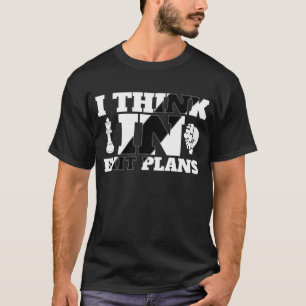 Camiseta Eu penso em planos de saída - Citação de Mentalida