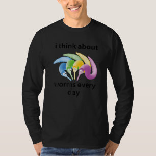 Camiseta Eu Penso Sobre Minhocas Todos os Dias Citação