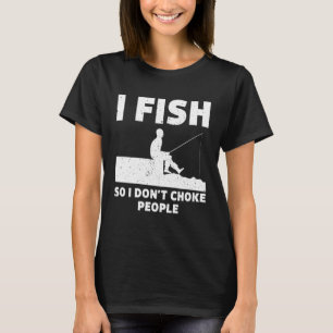 Camiseta Eu pesco para não engasgar Pessoas pescando Sayin 