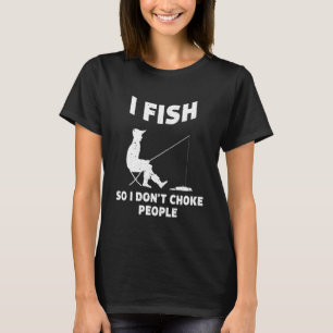 Camiseta Eu pesco para não engasgar Pessoas pescando Sayin