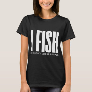 Camiseta Eu Pesco Para Não Estrangular Pessoas