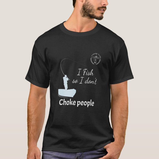 Camiseta Eu Pesco Para Não Estrangular Pessoas  Ditos de Pe (Frente)