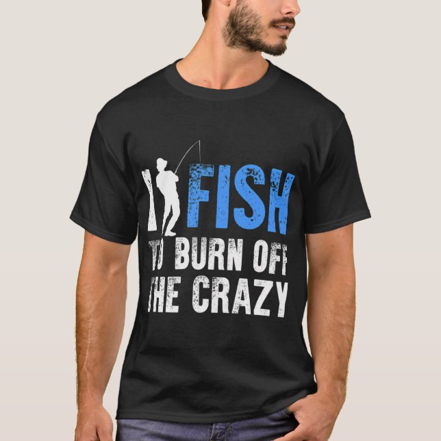 Camiseta Eu Pesco Para Queimar A Loucura Da Pesca (Frente)