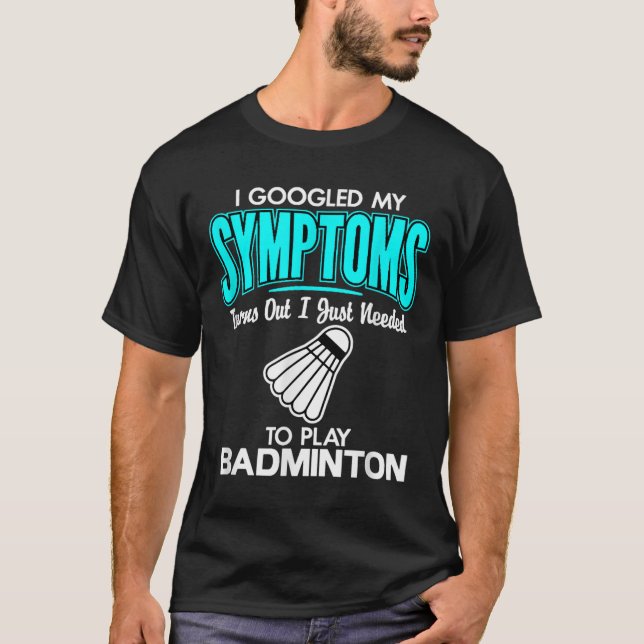 Camiseta Eu Pesquisei Meus Sintomas Para Tocar Badminton (Frente)
