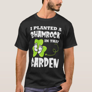 Camiseta Eu Plantei Um Trevo Naquele Jardim Dia De São Patr