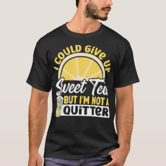Camiseta Eu Poderia Desistir Do Chá Doce Mas Não Sou Um Swe
