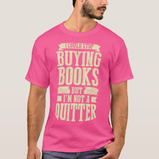 Camiseta Eu Poderia Parar De Comprar Livros Mas Não Sou Um