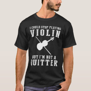 Camiseta Eu Podia Parar De Tocar Violino Mas Não Sou Um Des