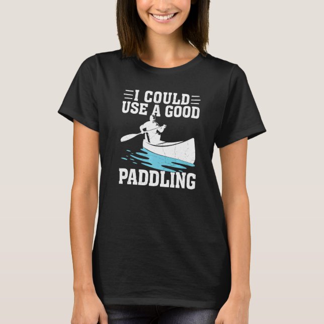 Camiseta Eu Podia Usar Um Bom Cachorro Canoando Kayaking (Frente)