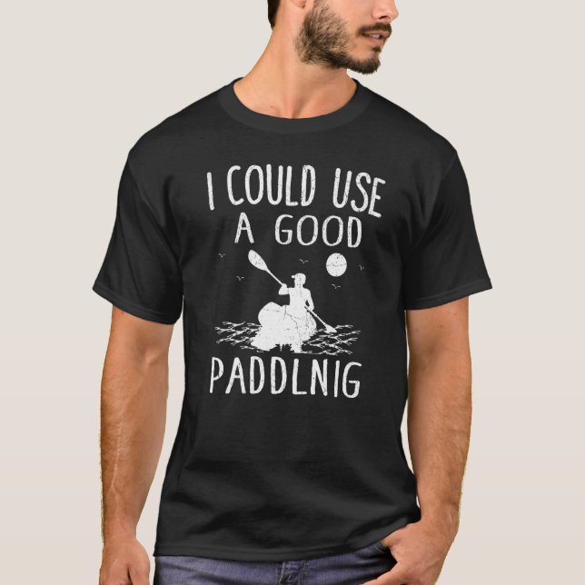 Camiseta Eu Podia Usar Um Bom Kayak Kayaking (Frente)