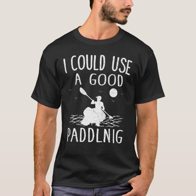 Camiseta Eu Podia Usar Um Bom Kayak Kayaking (Frente)