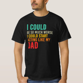 Camiseta Eu Posso Começar a Agir Como Meu Pai, Engraçado e