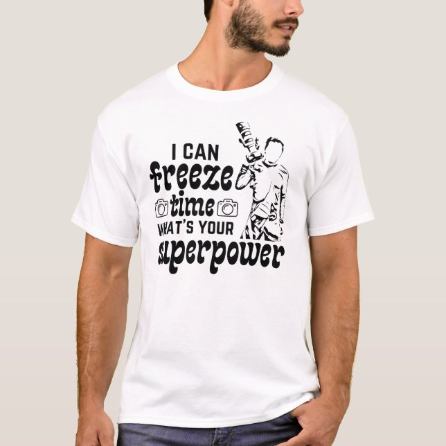 Camiseta Eu posso congelar o tempo qual é o seu super poder (Frente)
