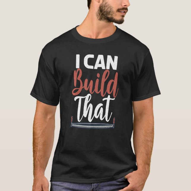 Camiseta Eu Posso Construir Essa Declaração De Carpentry Wo (Frente)