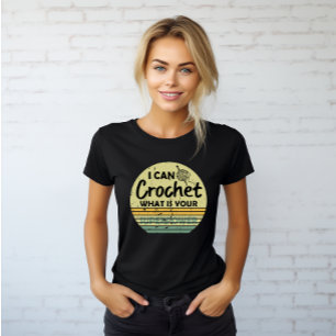 Camiseta Eu posso crochar o que é a sua superpotência